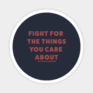 Fight for the things you care about - RBG Magnet